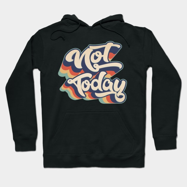 Not Today Hoodie by ZazasDesigns